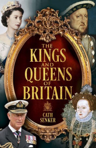 The Kings and Queens of Britain by Cath Senker