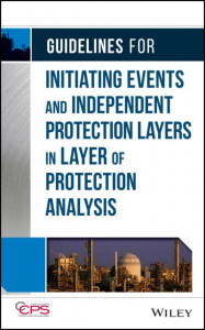 Guidelines for Initiating Events and Independent Protection Layers in Layer of Protection Analysis by American Institute of Chemical Engineers (Hardback)