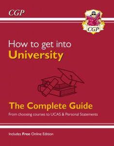 How to get into University: From choosing courses to UCAS and Personal Statements by CGP Books