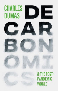 Decarbonomics in the post-pandemic world: Two essays on what the future holds by Charles Dumas