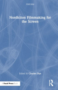 Nonfiction Filmmaking for the Screen by Charles Dye (Hardback)