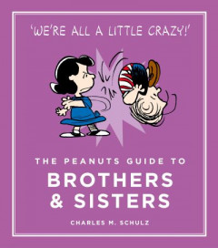 The Peanuts Guide to Brothers and Sisters by Charles M. Schulz (Hardback)