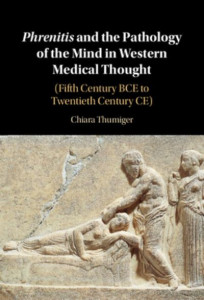 Phrenitis and the Pathology of the Mind in Western Medical Thought by Chiara Thumiger (Hardback)