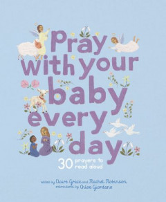 Pray With Your Baby Every Day by Claire Grace (Hardback)