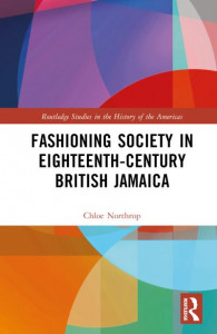 Fashioning Society in Eighteenth-Century British Jamaica by Chloe Northrop (Hardback)