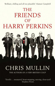 The Friends of Harry Perkins by Chris Mullin (Hardback)