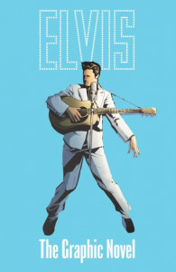 ELVIS: THE OFFICIAL GRAPHIC NOVEL DELUXE EDITION by Chris Miskiewicz (Hardback)
