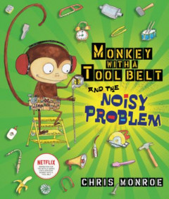 Monkey With a Tool Belt and the Noisy Problem by Chris Monroe (Hardback)