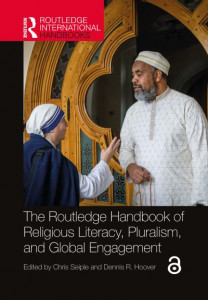 The Routledge Handbook of Religious Literacy, Pluralism and Global Engagement by Chris Seiple