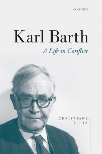 Karl Barth: A Life in Conflict by Christiane Tietz (Professor for Systematic Theology, Professor for Systematic Theology, University of Zurich) (Hardback)