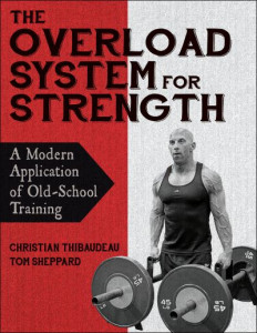 The Overload System for Strength by Christian Thibaudeau