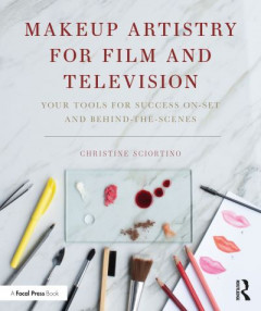 Makeup Artistry for Film and Television: Your Tools for Success On-Set and Behind-the-Scenes by Christine Sciortino (Columbia College Chicago, USA)