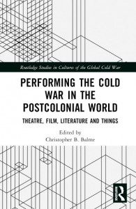 Performing the Cold War in the Postcolonial World by Christopher B. Balme (Hardback)