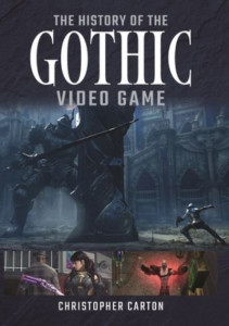 The History of the Gothic Video Game by Christopher Carton (Hardback)