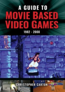 A Guide to Movie Based Video Games, 1982-2000 by Christopher Carton