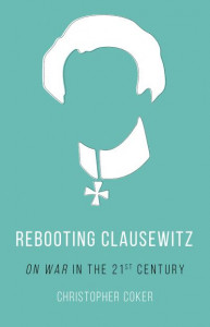 Rebooting Clausewitz by Christopher Coker