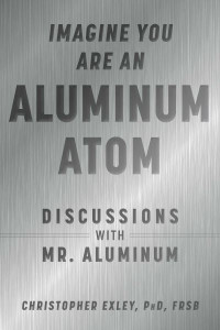 Imagine You Are an Aluminum Atom by Christopher Exley (Hardback)