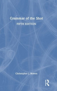 Grammar of the Shot by Christopher J. Bowen (Hardback)