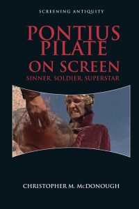 Pontius Pilate on Screen: Soldier, Sinner, Superstar by Christopher McDonough (Hardback)