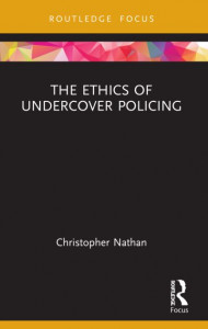 The Ethics of Undercover Policing by Christopher Nathan