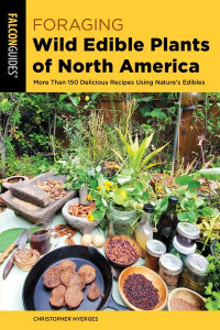 Foraging Wild Edible Plants of North America by Christopher Nyerges