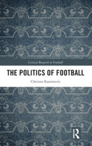 The Politics of Football by Christos Kassimeris (Hardback)