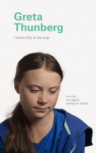 I Know This to Be True: Greta Thunberg by Chronicle Books (Hardback)