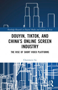 Douyin, TikTok, and China's Online Screen Industry by Chunmeizi Su (Hardback)