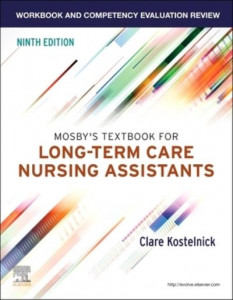 Workbook and Competency Evaluation Review for Mosby's Textbook for Long-Term Care Nursing Assistants, Ninth Edition by Clare Kostelnick