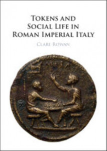 Tokens and Social Life in Roman Imperial Italy by Clare Rowan (Hardback)