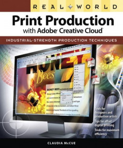 Real World Print Production with Adobe Creative Cloud by Claudia McCue