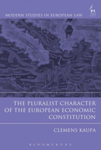 The Pluralist Character of the European Economic Constitution by Clemens Kaupa