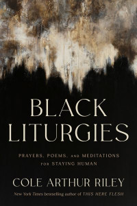 Black Liturgies by Cole Arthur Riley (Hardback)
