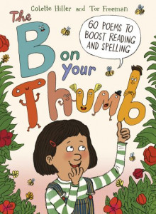 The B on Your Thumb: 60 Poems to Boost Reading and Spelling by Colette Hiller