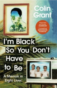 I'm Black So You Don't Have to Be by Colin Grant