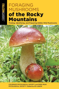 Foraging Mushrooms of the Rocky Mountains by Ed Lubow