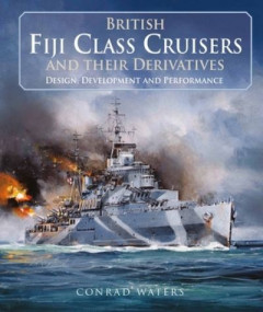 British Fiji Class Cruisers and Their Derivatives by Conrad Waters (Hardback)