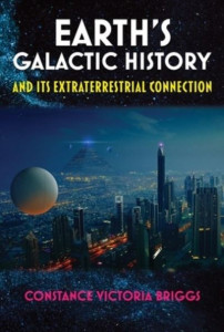 Earth's Galactic History and Its Extraterrestrial Connection by Constance Victoria Briggs