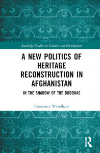 A New Politics of Heritage Reconstruction in Afghanistan by Constance Wyndham (Hardback)