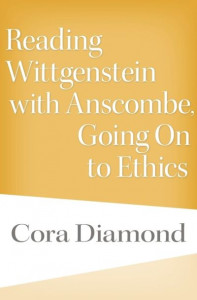 Reading Wittgenstein With Anscombe, Going on to Ethics by Cora Diamond (Hardback)