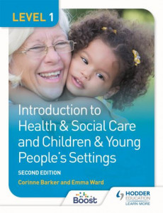 Level 1 Introduction to Health & Social Care and Children & Young People's Settings, Second Edition by Corinne Barker