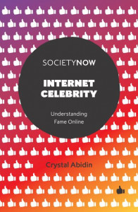 Internet Celebrity: Understanding Fame Online by Crystal Abidin
