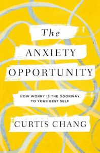 The Anxiety Opportunity by Curtis Chang