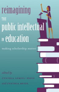 Reimagining the Public Intellectual in Education: Making Scholarship Matter by Cynthia Gerstl-Pepin (Hardback)