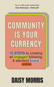 Community Is Your Currency by Daisy Morris
