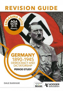 Engaging With AQA GCSE (9-1) History. Germany, 1890-1945 by Dale Banham