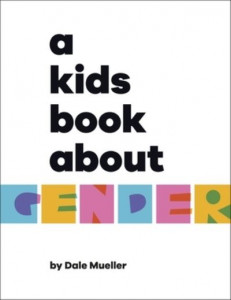 A Kid's Book About Gender by Dale Mueller (Hardback)