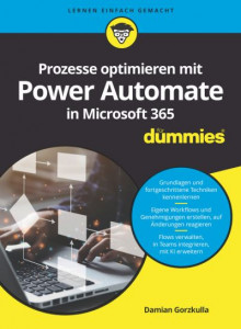 Prozesse Optimieren Mit Power Automate in Microsoft 365 Für Dummies by Damian Gorzkulla