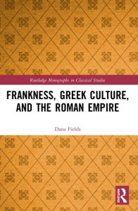 Frankness, Greek Culture, and the Roman Empire by Dana Farah Fields