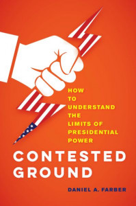 Contested Ground: How to Understand the Limits of Presidential Power by Dan A. Farber (Hardback)